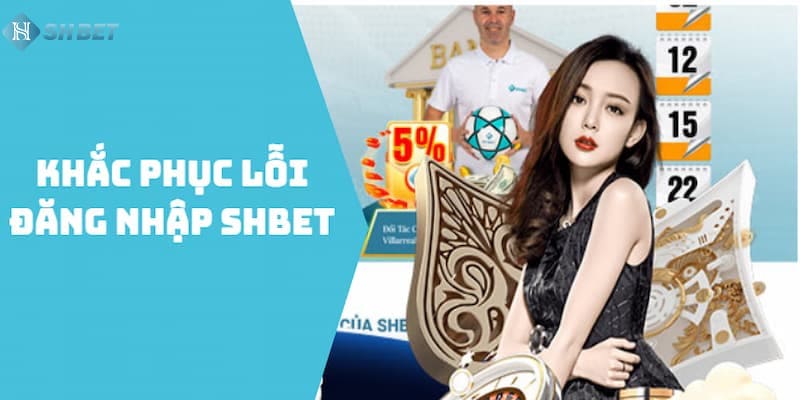 Cách khắc phục lỗi khi đăng nhập SHBET